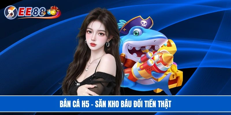 Bắn cá H5 - Săn kho báu đổi tiền thật