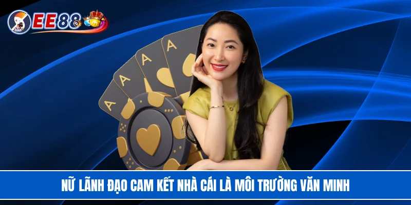Nữ lãnh đạo cam kết nhà cái là môi trường văn minh