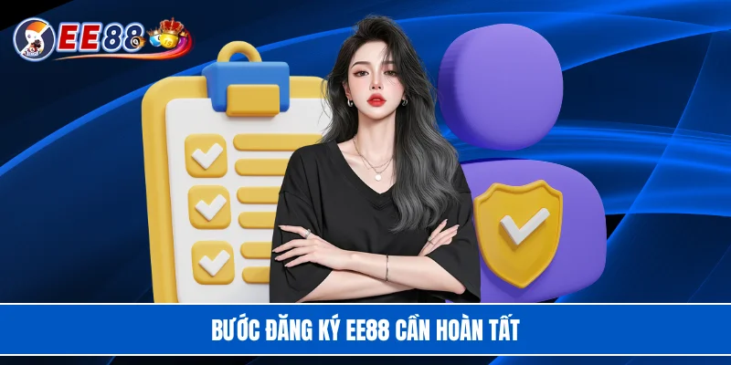 Bước đăng ký EE88 cần hoàn tất
