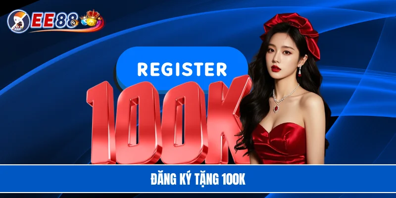 Đăng Ký Tặng 100K