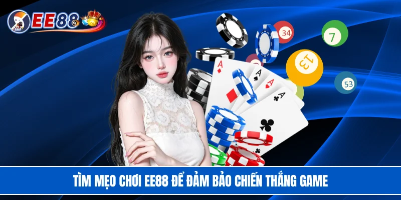 Tìm mẹo chơi EE88 để đảm bảo chiến thắng game