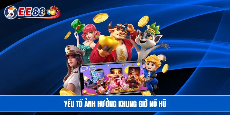 Lựa chọn khung giờ nổ hũ để tối ưu cơ hội trúng thưởng